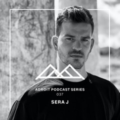 Adroit Podcast Series #037 - Sera J