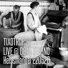 Tixotrop - Live @ 08.15 Techno (Heissmangel 220520). FreeDL