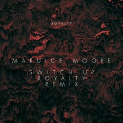 Maurice Moore - Switch Up (Royalty Remix)