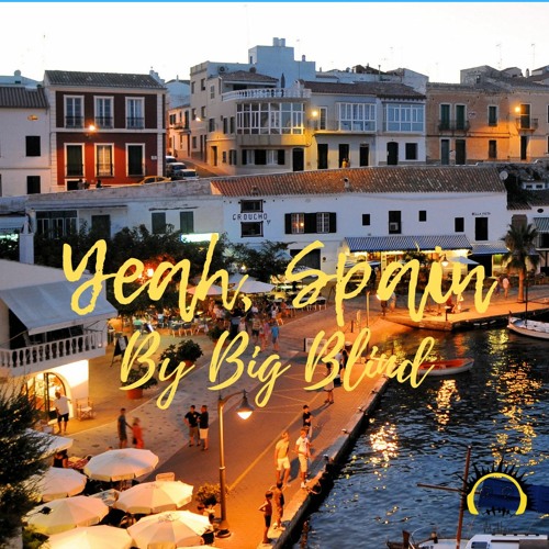 Stream Yeah,Spain (UK Garage Mix) By Big Blind by Big Blind Listen