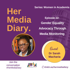 Her Media Diary Episode 22: "Gender Equality Advocacy Through Media Monitoring” with Dr Sarah Macharia