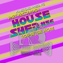 House Shed Live #56 Rob-Be
