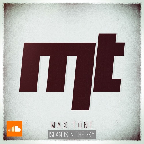 Max.Tone - Islands In The Sky [FREE TRACK]