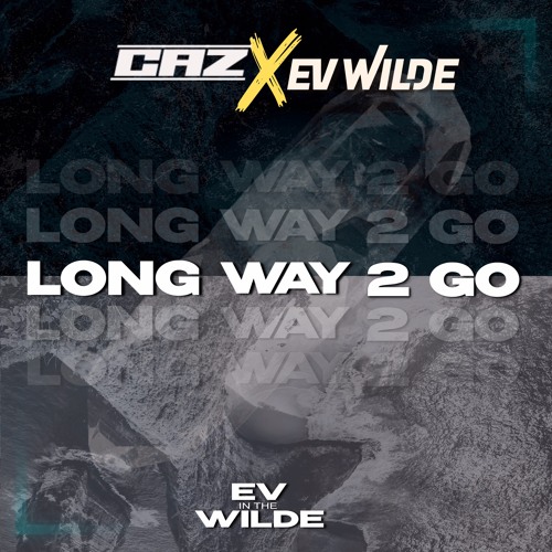 CAZ X Ev Wilde - Long Way 2 Go (Radio Edit)