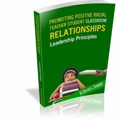 Leadership Principles - Promoting Positive Racial Teacher Student Classroom Relationships