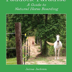 download EBOOK 📝 Paddock Paradise: A Guide to Natural Horse Boarding by  Jaime Jacks
