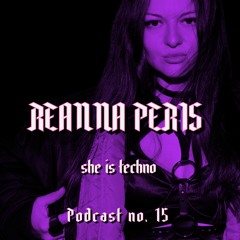 SHE IS TECHNO Podcast no. 15 - REANNA PERIS
