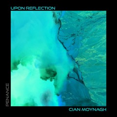 Premiere: Cian Moynagh - Upon Reflection [PENANCE]