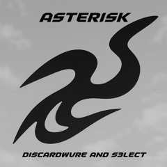 DISCARDWVRE AND S3LECT DUBZ - ASTERISK