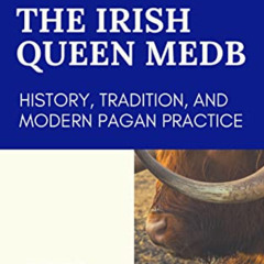 Access EBOOK 📃 The Irish Queen Medb: History, Tradition, and Modern Pagan Practice (