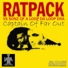 Captain Far Out - Ratpack vs Sonz Of A Loop Da Loop Era