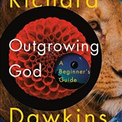 [Read] EBOOK 💗 Outgrowing God: A Beginner's Guide by  Richard Dawkins EBOOK EPUB KIN