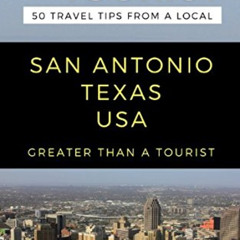 [GET] EBOOK 🗃️ Greater Than a Tourist- San Antonio Texas USA: 50 Travel Tips from a