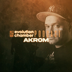 Evolution Chamber Podcast 005 - Akrom