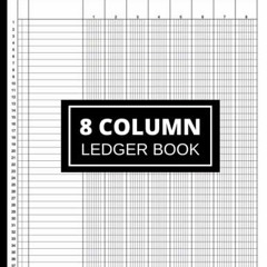 [PDF⚡️READ❤️ONLINE] 8 Column Ledger Book: Accounting Ledger For Bookkeeping. Income and Expense Lo