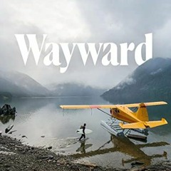 [ACCESS] [EBOOK EPUB KINDLE PDF] Wayward: Stories and Photographs by  Chris Burkard ✏️
