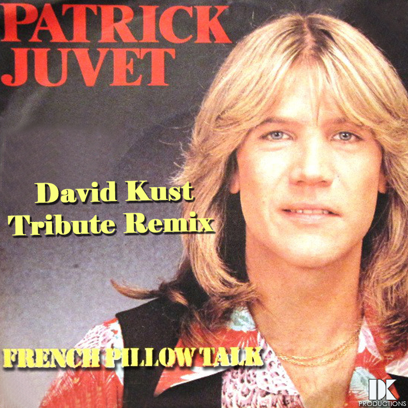 Patrick Juvet - French Pillow Talk (David Kust Tribute Remix)