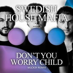 Swedish House Mafia ft. John Martin - Don't You Worry Child (M1CK3Y Remix)
