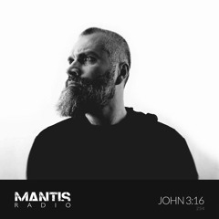 Mantis Radio 254 - JOHN 3:16
