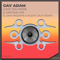 Gavin Adam - Love You More (Dan Madams & Agent Jack Remix)