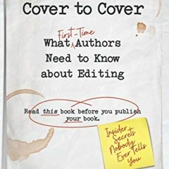 Access KINDLE 📚 Cover to Cover: What First-Time Authors Need to Know about Editing (