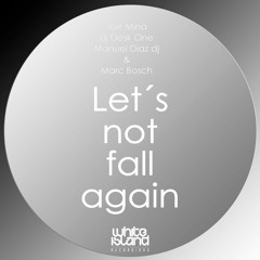 Joe Mina , Dj Desk One, Manuel Diaz Dj & Marc Bosch - Lets Not Fall Again  -  Demo Cut