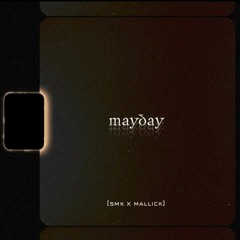 MAYDAY | SMK | PROD. MALLICK MUSIC | RAVEN MASTER