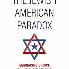 View KINDLE 🧡 The Jewish American Paradox: Embracing Choice in a Changing World by