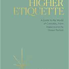 [View] PDF √ Higher Etiquette: A Guide to the World of Cannabis, from Dispensaries to