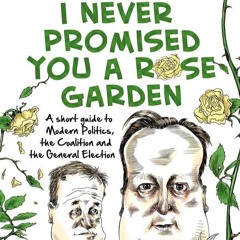 Kindle⚡online✔PDF I Never Promised You a Rose Garden: A Short Guide to Modern Politics, the Coa