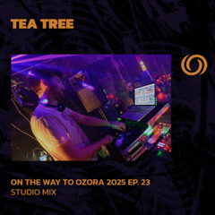TEA TREE | On The Way To Ozora 2025 Ep. 23 | 28/06/2025