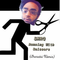 SHRQ - Running With Scissors (Sharabii Remix)