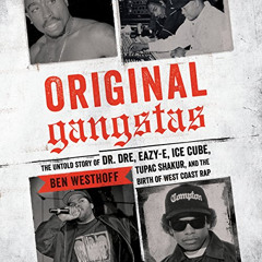 ACCESS PDF 📫 Original Gangstas: The Untold Story of Dr. Dre, Eazy-E, Ice Cube, Tupac