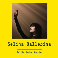 With Soto Radio - Xelina (fka Selina Ballerina)