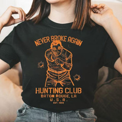 Never Broke Again Hunting Club Baton Rouge La Usa Est 1998 Shirt