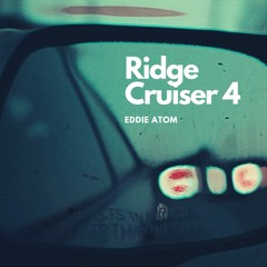 Ridge Cruiser 4 (1st single from upcoming Eddie Atom album)