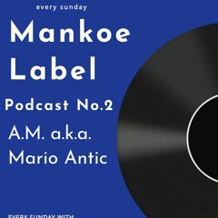 A.M. a.k.a. Mario Antic - Mankoe Music Podcast No.2 - Tech-House