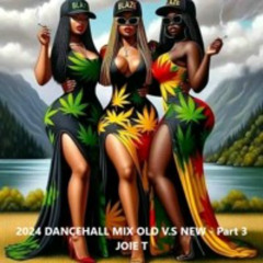 2024 DANCEHALL MIX. OLD V.S NEW (Clean Remix)-Part 3 -JOIE T.