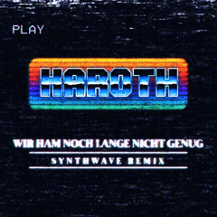 Wir ham noch lange nicht genug (Synthwave Remix)