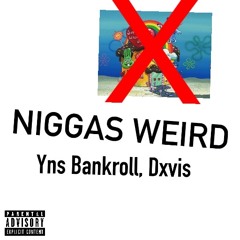 Niggas Weird ft. YNS Bankroll, Dxvis