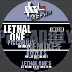 OFFICIAL REMIX: 001R - LETHAL ONE - PICCADILLY (NO MONEY ON OYSTER CARD REMIX)