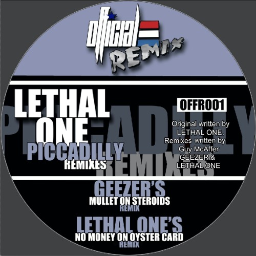 OFFICIAL REMIX: 001R - LETHAL ONE - PICCADILLY (NO MONEY ON OYSTER CARD REMIX)