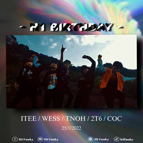 H1 BIRTHDAY -  ITEE x WESS x TNOH x 2T6 x CỌC