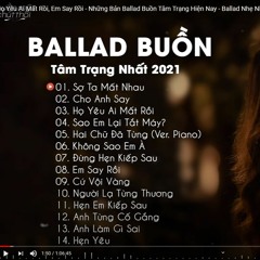 Họ Yêu Ai Mất Rồi, Em Say Rồi - Những Bản Ballad Buồn Tâm Trạng Hiện Nay - Ballad Nhẹ Nhàng 2021