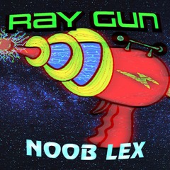 Noob Lex - Ray Gun