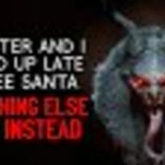 "My Sister and I Stayed Up Late to See Santa. Something Else Came Instead" Creepypasta