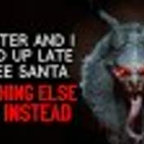 "My Sister and I Stayed Up Late to See Santa. Something Else Came Instead" Creepypasta