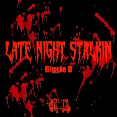 Biggie B - Late Night Stalkin