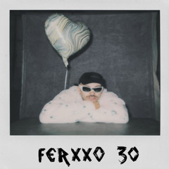FERXXO 30 :(