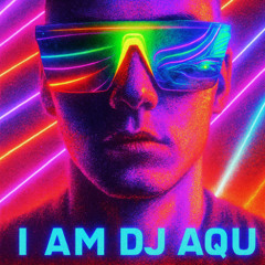 I AM DJ AQU